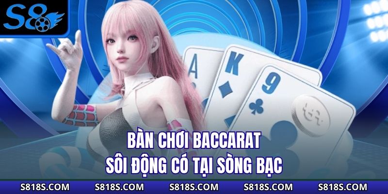 Bàn chơi Baccarat sôi động có tại sòng bạc