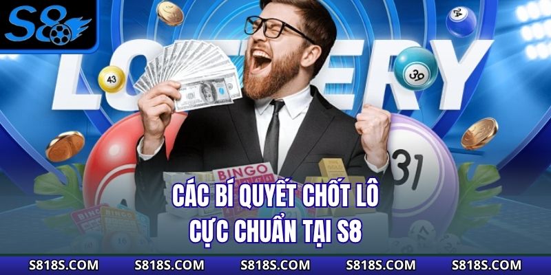 Các bí quyết chốt lô cực chuẩn tại S8