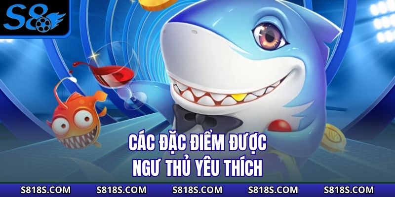 Các đặc điểm được ngư thủ yêu thích