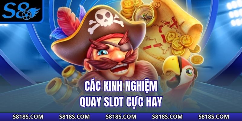 Các kinh nghiệm quay slot cực hay