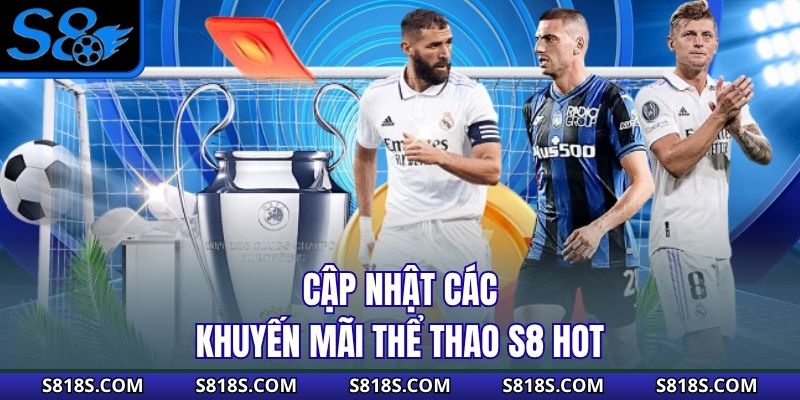 Cập nhật các khuyến mãi thể thao S8 hot 