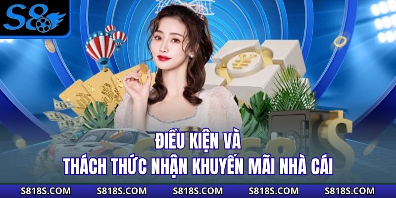 Điều kiện và thách thức nhận khuyến mãi nhà cái