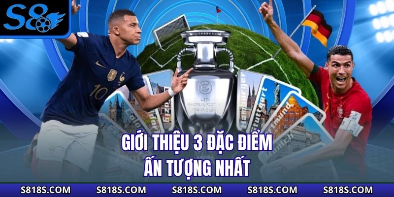 Giới thiệu 3 đặc điểm ấn tượng nhất
