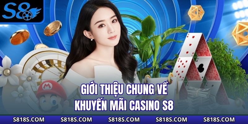 Giới thiệu chung về khuyến mãi casino S8