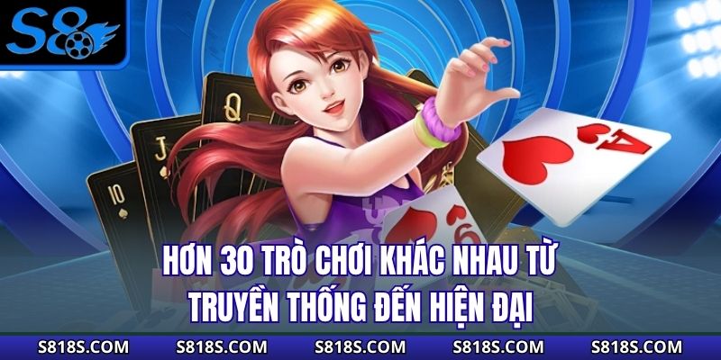 Hơn 30 trò chơi khác nhau từ truyền thống đến hiện đại