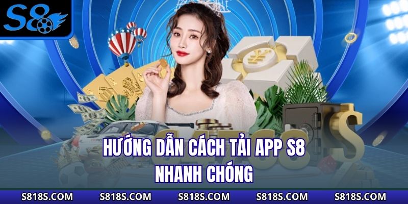 Hướng dẫn cách tải app S8 nhanh chóng
