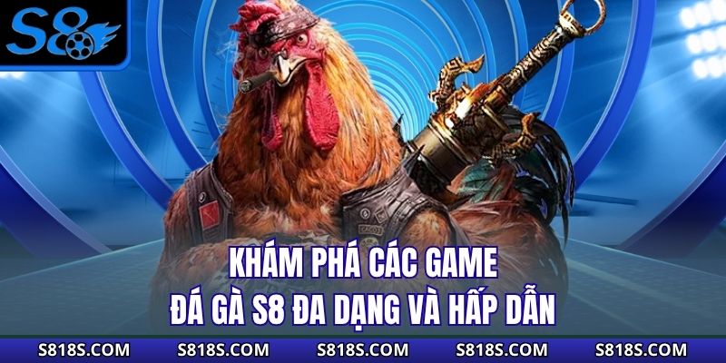 Khám phá các game đá gà S8 đa dạng và hấp dẫn
