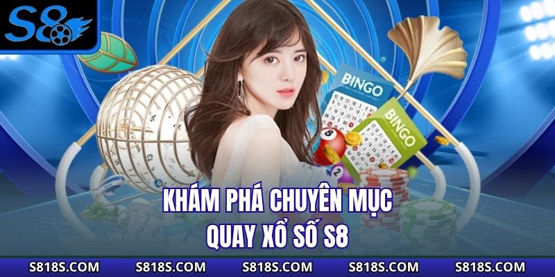 Khám phá chuyên mục quay xổ số S8
