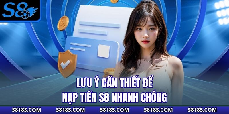 Lưu ý cần thiết để nạp tiền S8 nhanh chóng