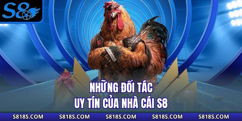 Những đối tác uy tín của nhà cái S8