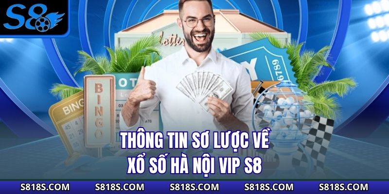Thông tin sơ lược về xổ số Hà Nội Vip S8