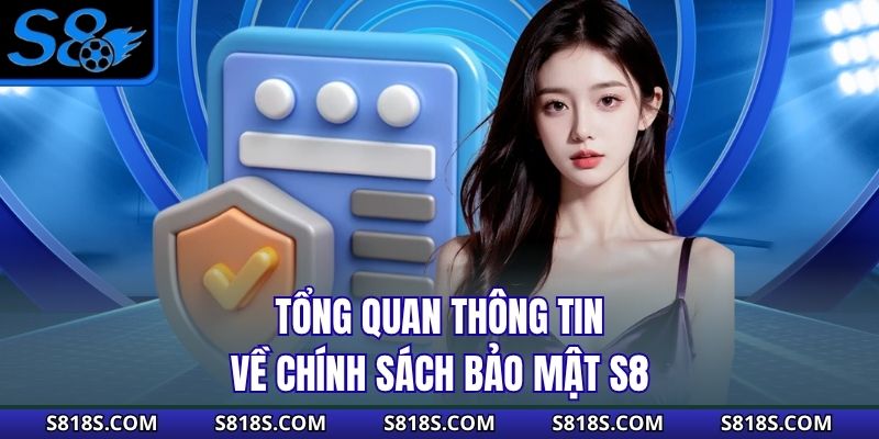 Tổng quan thông tin về chính sách bảo mật S8