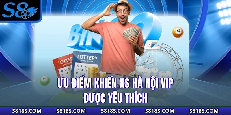Ưu điểm khiến XS Hà Nội Vip được yêu thích