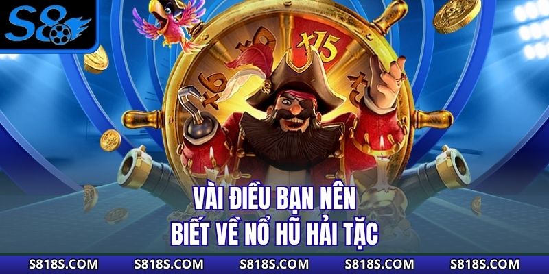 Vài điều bạn nên biết về nổ hũ hải tặc