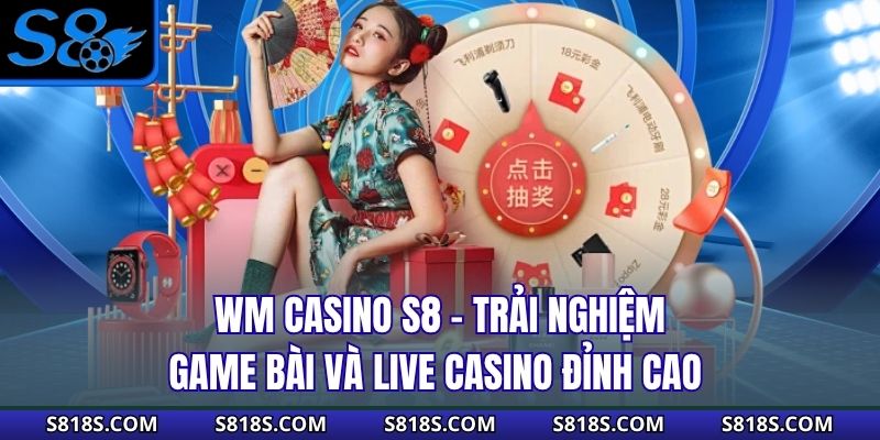 WM Casino S8 - Trải Nghiệm Game Bài Và Live Casino Đỉnh Cao